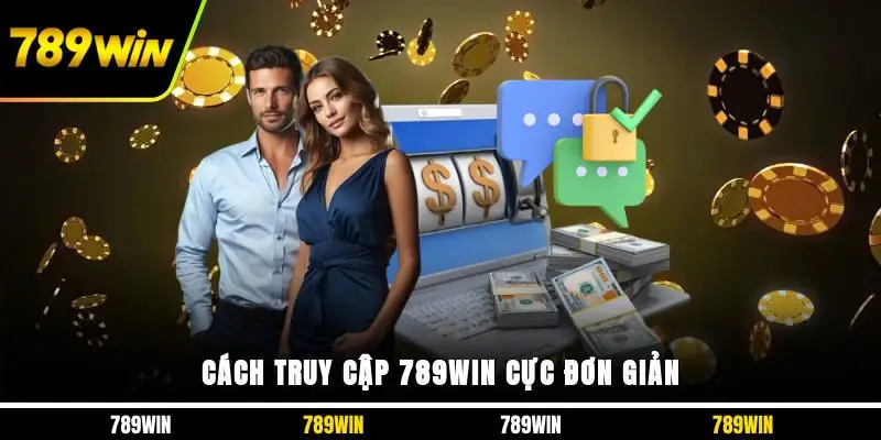 Cách truy cập 789WIN cực đơn giản