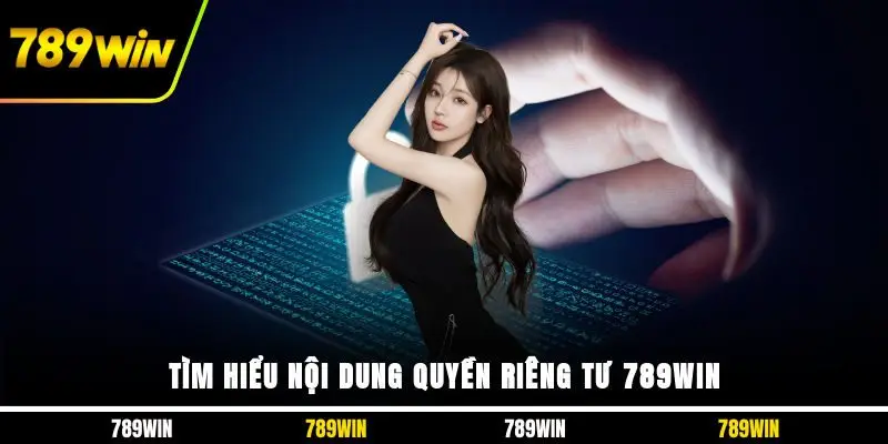 Tìm hiểu nội dung quyền riêng tư 789WIN