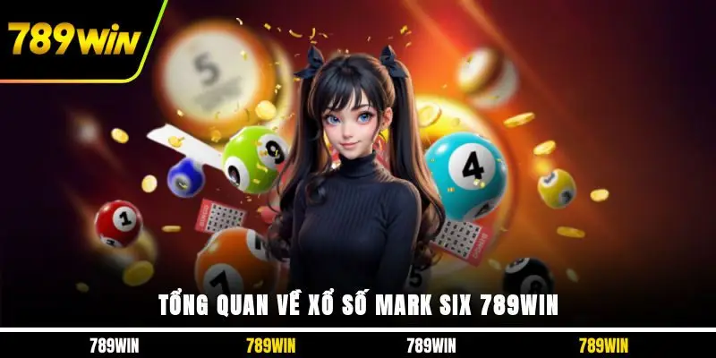 Tổng quan về xổ số Mark Six 789WIN